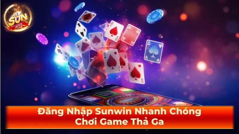 Đăng Nhập Sunwin Nhanh Chóng – Chơi Game Thả Ga